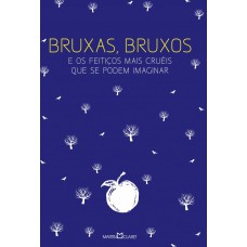 Bruxas, bruxos e os feitiços mais cruéis que se podem imaginar