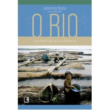 O rio: Uma viagem pela alma do Amazonas