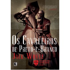 Os cavaleiros de Preto-e-Branco (Vol. 1 Trilogia dos Templários)