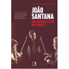 João Santana: um marqueteiro no poder