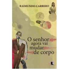 O senhor agora vai mudar de corpo