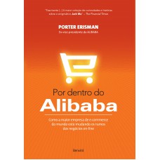Por dentro do Alibab: Como a maior empresa de e-commerce do mundo está mudando os rumos dos negócios on-line