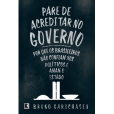 Pare de acreditar no governo