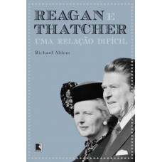 Reagan e Thatcher: Uma relação difícil