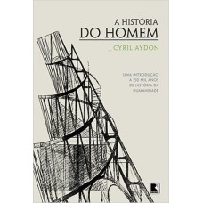 A história do homem: Uma introdução a 150 mil anos de história da humanidade