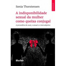 A indisponibilidade sexual da mulher como queixa conjugal