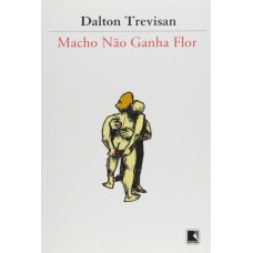 MACHO NÃO GANHA FLOR