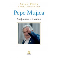 Pepe Mujica - Simplesmente humano