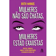 Mulheres não são chatas, mulheres estão exaustas