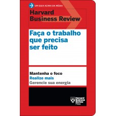 Faça o trabalho que precisa ser feito (Um guia acima da média - HBR)