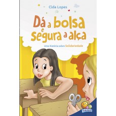 Aprendendo valores: Dá a bolsa e segura a alça (Solidariedade)