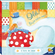 Livro do bebê, O - Olá! Eu já estou aqui!