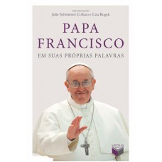 Papa Francisco em suas próprias palavras