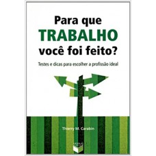 Para que trabalho você foi feito?: Testes e dicas para escolher a profissão ideal