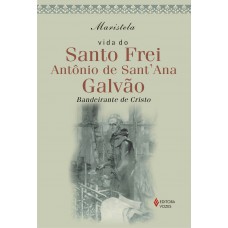 Vida do Santo Frei Antonio de Sant''Ana Galvão