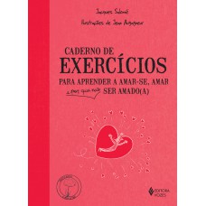 Caderno de exercícios para aprender a amar-se, amar e por que não ser amado(a)