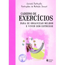 Caderno de exercícios para se organizar melhor e viver sem estresse