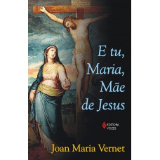 E tu, Maria, mãe de Jesus