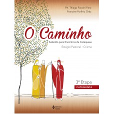 O Caminho - Estágio Pastoral Crisma 3a. etapa Catequista