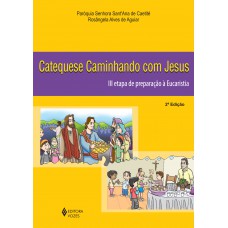 Catequese caminhando com Jesus 3a. etapa de preparação à Eucaristia