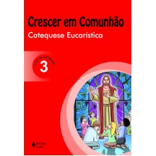 Crescer em Comunhão Catequese Eucarística vol. 3 catequista