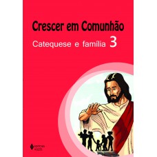 Crescer em comunhão Catequese e família vol. 3