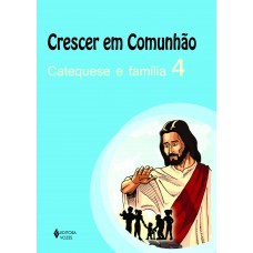 Crescer em comunhão Catequese e família vol. 4