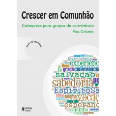 Crescer em Comunhão - Catequese para grupos de convivência pós-crisma crismado