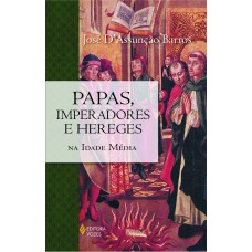 Papas, imperadores e hereges na Idade Média