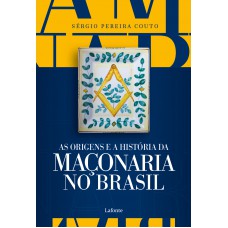 As Origens e a História da Maçonaria No Brasil