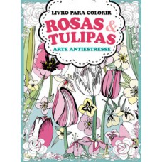 Rosas e tulipas