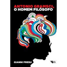 Antonio gramsci, o homem filosófo