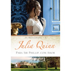 Para Sir Phillip, com amor (Os Bridgertons – Livro 5)