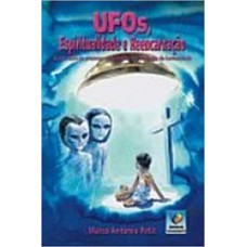 Ufos, Espiritualidade E Reencarnação