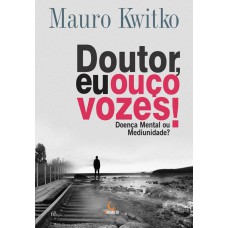 Doutor, eu ouço vozes!