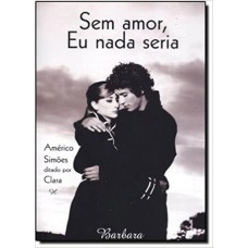 Sem Amor, Eu Nada Seria