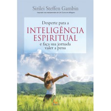 Desperte para a inteligência espiritual e faça sua jornada valer a pena