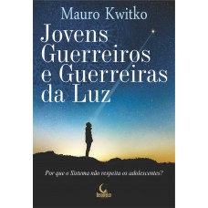 Jovens guerreiros e guerreiras da luz - Por que o sistema não respeita os adolescentes?