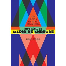 Em busca da alma brasileira: Biografia de Mário de Andrade