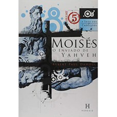 Moisés - O enviado de Yahveh