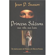 Princesa Sultana Sua Vida, Sua Luta