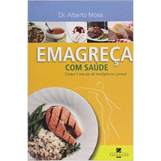 Emagreça com Saúde. Comer É Um Ato de Inteligência e Prazer