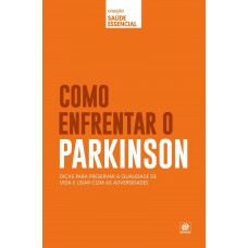 Coleção saúde essencial - Como enfrentar o Parkinson