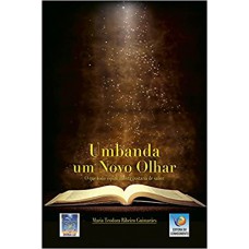 Umbanda: Um Novo Olhar - O Que Todo Espiritualista Gostaria De Saber