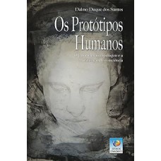 Os Protótipos Humanos: O Fenômeno Antropológico E A Verticalização Da Consciência