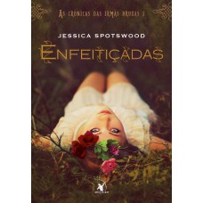 Enfeitiçadas (As Crônicas das Irmãs Bruxas – Livro 1)