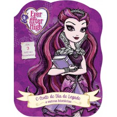 Ever After High - O conto do dia do legado e outras histórias