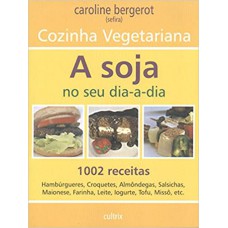 COZINHA VEGETARIANA - A SOJA NO SEU DIA-A-DIA (A)