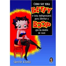 COMO SER UMA BETTY-O GUIA INDISPENSAVEL PARA...