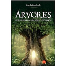 ARVORES - AS GUARDIAS DA SABEDORIA ANCESTRAL